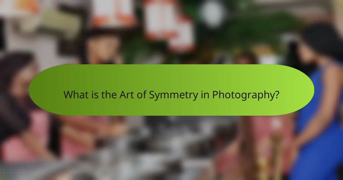 What is the Art of Symmetry in Photography?