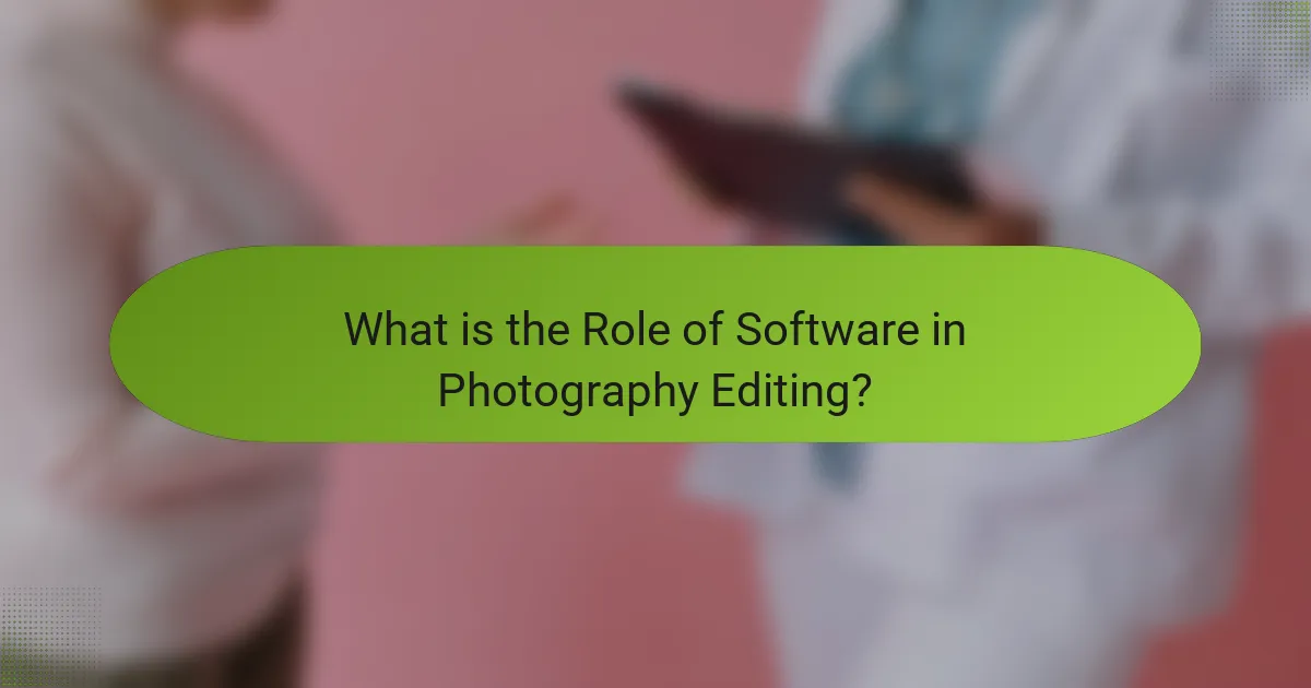 What is the Role of Software in Photography Editing?