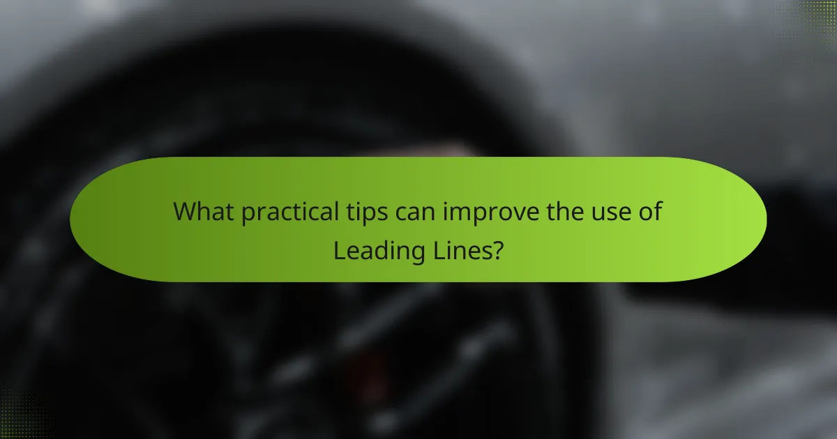 What practical tips can improve the use of Leading Lines?