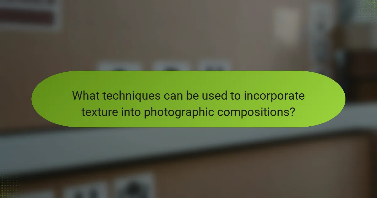 What techniques can be used to incorporate texture into photographic compositions?