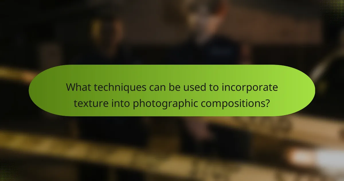 What techniques can be used to incorporate texture into photographic compositions?