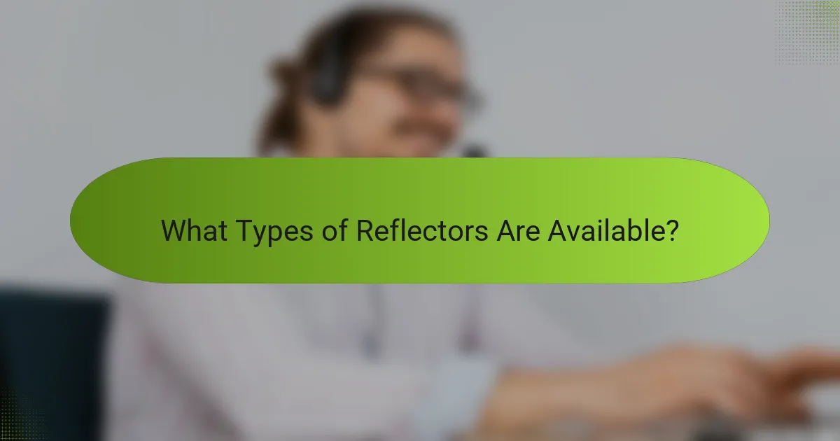 What Types of Reflectors Are Available?
